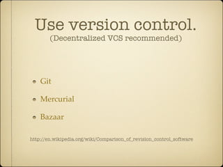 Use version control.
        (Decentralized VCS recommended)




    Git

    Mercurial

    Bazaar

http://en.wikipedia.org/wiki/Comparison_of_revision_control_software
 