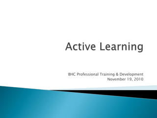 BHC Professional Training & Development
                     November 19, 2010
 