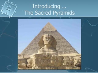 Introducing…. The Sacred Pyramids 