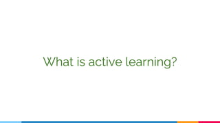 What is active learning?
 