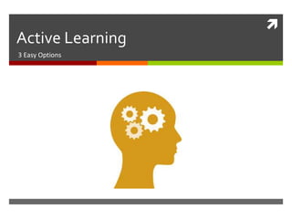
Active Learning
3 Easy Options
 