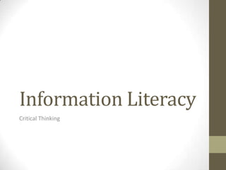 Information Literacy
Critical Thinking
 