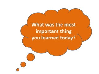 What was the most
important thing
you learned today?
 