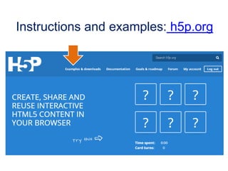Instructions and examples: h5p.org
 