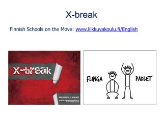 X-break
Finnish Schools on the Move: www.liikkuvakoulu.fi/English
 