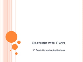 GRAPHING WITH EXCEL
9th Grade Computer Applications
 