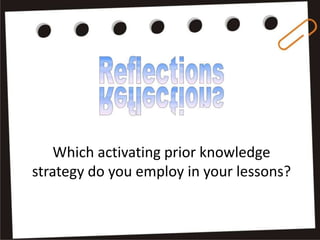 Which activating prior knowledge
strategy do you employ in your lessons?
 