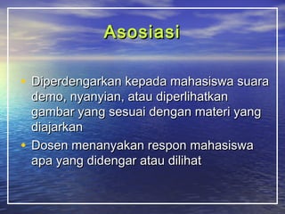 AAssoossiiaassii 
• DDiippeerrddeennggaarrkkaann kkeeppaaddaa mmaahhaassiisswwaa ssuuaarraa 
ddeemmoo,, nnyyaannyyiiaann,, aattaauu ddiippeerrlliihhaattkkaann 
ggaammbbaarr yyaanngg sseessuuaaii ddeennggaann mmaatteerrii yyaanngg 
ddiiaajjaarrkkaann 
• DDoosseenn mmeennaannyyaakkaann rreessppoonn mmaahhaassiisswwaa 
aappaa yyaanngg ddiiddeennggaarr aattaauu ddiilliihhaatt 
 