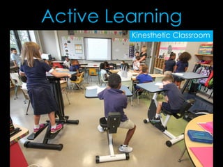 Active Learning
Kinesthetic Classroom
 