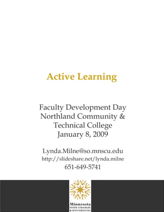 Active Learning [email_address] http://slideshare.net/lynda.milne 651-649-5741 Faculty Development Day Northland Community & Technical College January 8, 2009 