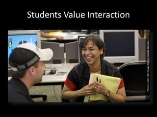 Students Value Interaction 
Photo credit: NIU Image Library, Media Services 
 