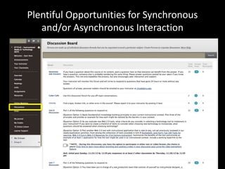 Plentiful Opportunities for Synchronous 
and/or Asynchronous Interaction 
 
