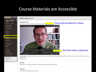 Course Materials are Accessible 
Transcript provided for videos 
YouTube videos captioned 
 