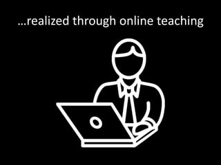 …realized through online teaching 
 