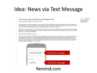 Idea: News via Text Message 
Remind.com 
 