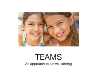 TEAMS
An approach to active learning
 