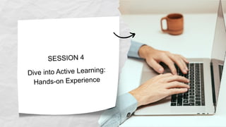 SESSION 4
Dive into Active Learning:
Hands-on Experience
 