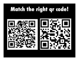 Match the right qr code!

 