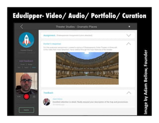 Image	
  by	
  Adam	
  Bellow,	
  Founder	
  	
  

Educlipper- Video/ Audio/ Portfolio/ Curation

 