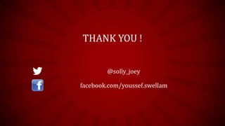 THANK YOU !


        @solly_joey

facebook.com/youssef.swellam
 
