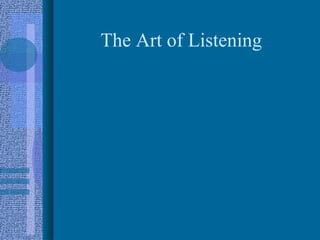 The Art of Listening
 