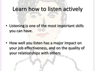 Active listening, Why and How to improve your listening skills | PPTX