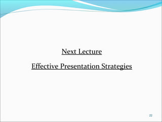 Next Lecture
Effective Presentation Strategies
22
 