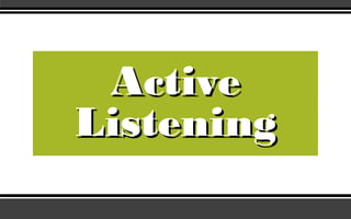 ActiveActive
ListeningListening
 