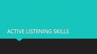 ACTIVE LISTENING SKILLS
 