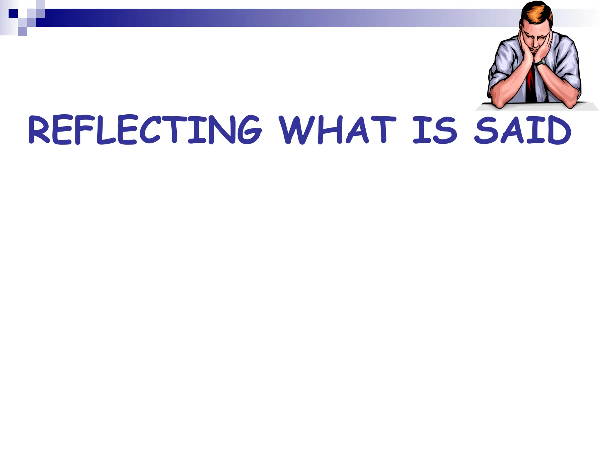 REFLECTING WHAT IS SAID
 