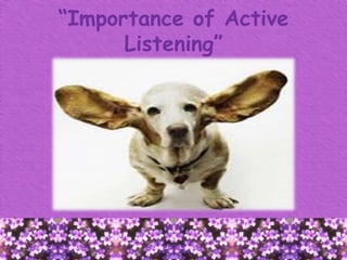“Importance of Active
Listening”
 
