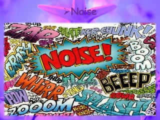 Noise
 