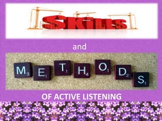 OF ACTIVE LISTENING
and
 