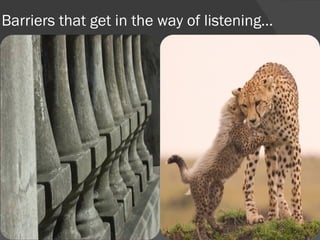 Barriers that get in the way of listening… 