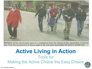 Active Living in Action Tools for Making the Active Choice the Easy Choice Photo: Redwood Gazette 2010 