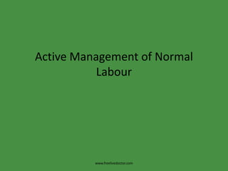 Active Management of Normal Labour www.freelivedoctor.com 