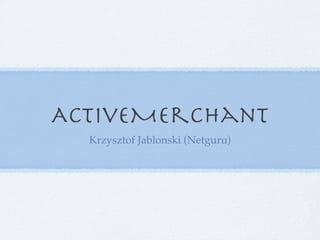 ActiveMerchant
  Krzysztof Jablonski (Netguru)!
 