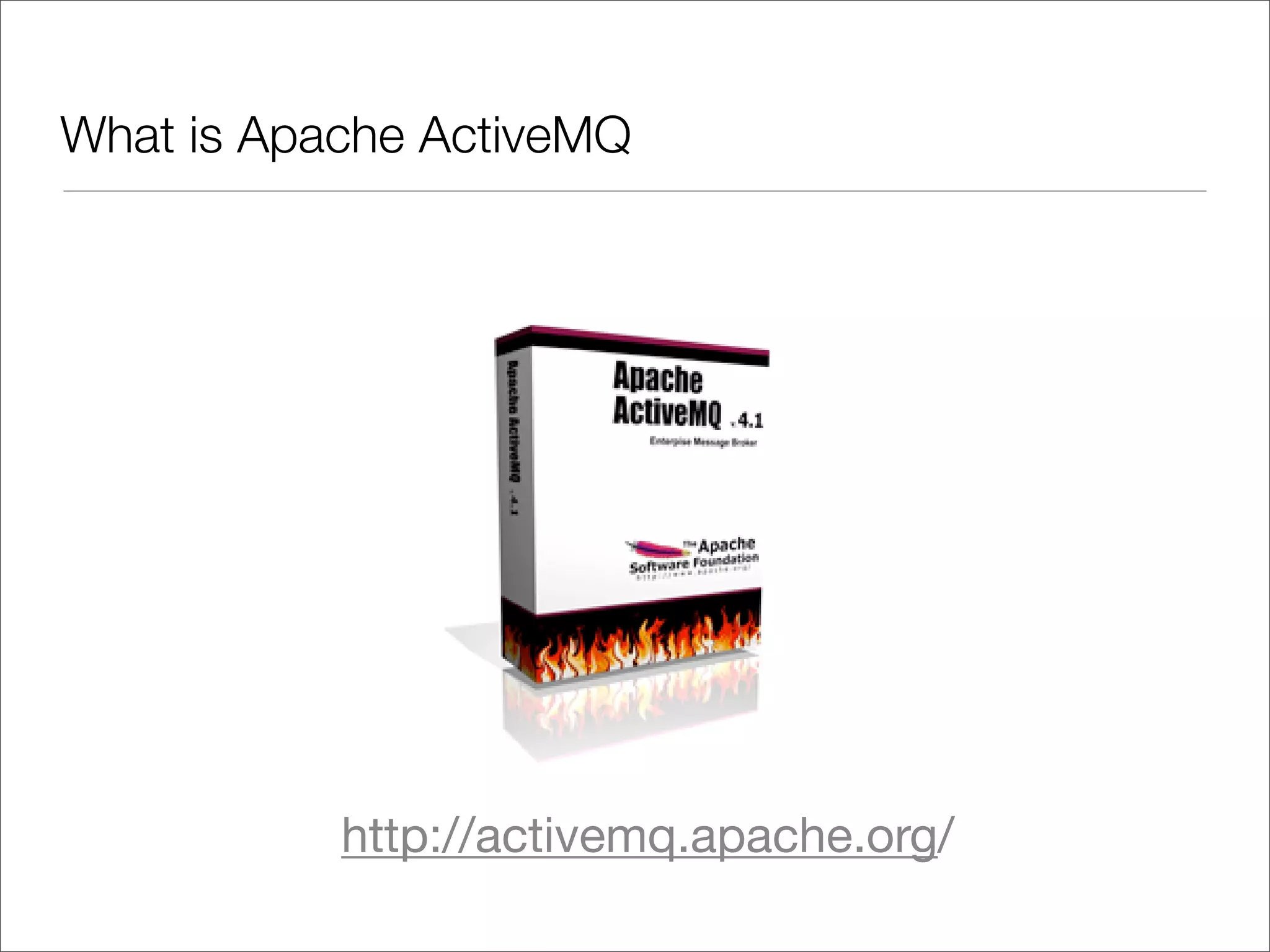 What is Apache ActiveMQ http://activemq.apache.org/ 