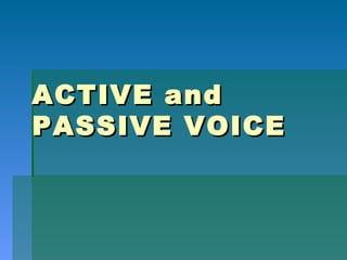 ACTIVE and PASSIVE VOICE 