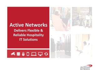 Active Networks
Delivers Flexible & 
Reliable Hospitality 
IT Solutions

 