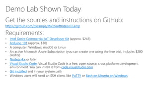 https://github.com/dxcamps/MicrosoftIntelIoTCamp
Intel Grove Commercial IoT Developer Kit
Arduino 101
Node.js 4.x
Visual Studio Code
code.visualstudio.com
Git installed
PuTTY Bash on Ubuntu on Windows
 
