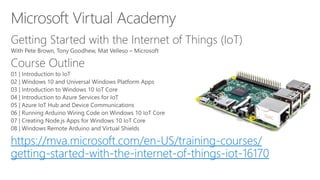https://mva.microsoft.com/en-US/training-courses/
getting-started-with-the-internet-of-things-iot-16170
 