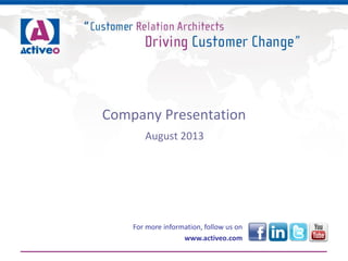 Company Presentation
October 2013
For more information, follow us on
www.activeo.com
 