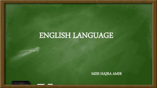 ENGLISH LANGUAGE
MISS HAJRA AMIR
 