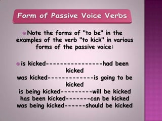   Often passive voice sentences will
 contain a "by" phrase indicting who or
      what performed the action.
    Passiv...