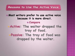        The active voice is less awkward and
            clearly states relationship between
                     subject ...