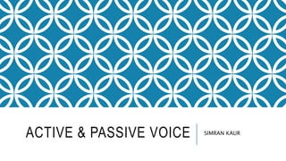 ACTIVE & PASSIVE VOICE SIMRAN KAUR
 