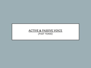 ACTIVE & PASSIVE VOICE
(PAST TENSE)
 