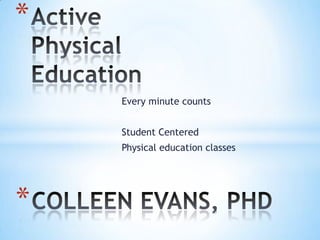 *

    Every minute counts


    Student Centered
    Physical education classes




*
 