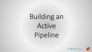 Building an
Active
Pipeline
 